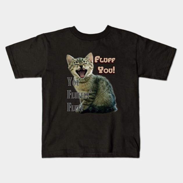 Funny Fluff You You Fluffin' Fluff Unique Shirt Kids T-Shirt by NurseSoCare